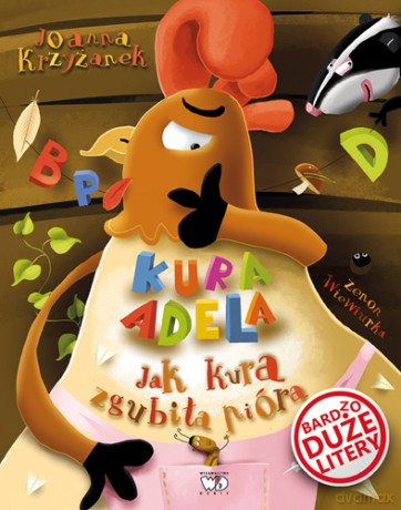 Kura Adela. Jak kura zgubiła pióra - Joanna Krzyżanek [KSIĄŻKA]