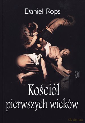 Kościół pierwszych wieków - Daniel-Rops [KSIĄŻKA]