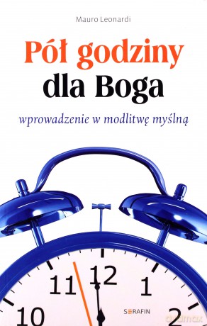 Pół godziny dla Boga. Wprowadzenie w modlitwę myślną - Mauro Leonardi [KSIĄŻKA]