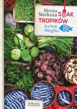 Smak tropików. Kuchnie Pacyfiku - Biruta Markuza [KSIĄŻKA]