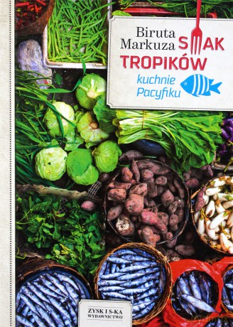 Smak tropików. Kuchnie Pacyfiku - Biruta Markuza [KSIĄŻKA]