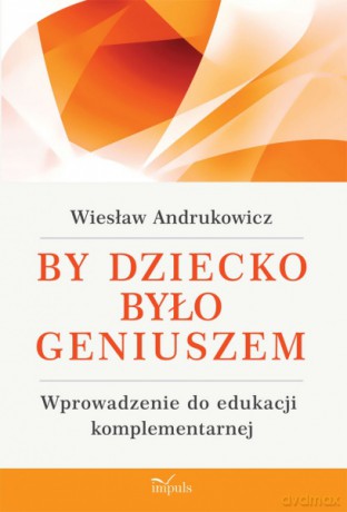 By Dziecko Było Geniuszem - Wiesaw Andrukowicz [KSIĄŻKA]