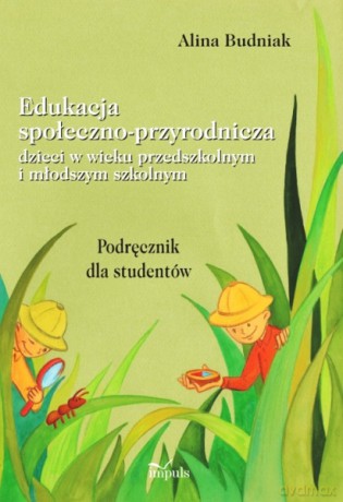 Edukacja Społeczno-Przyrodnicza Dzieci W Wieku Przedszkolnym I Młodszym Szkolnym - Alina Budniak [KSIĄŻKA]