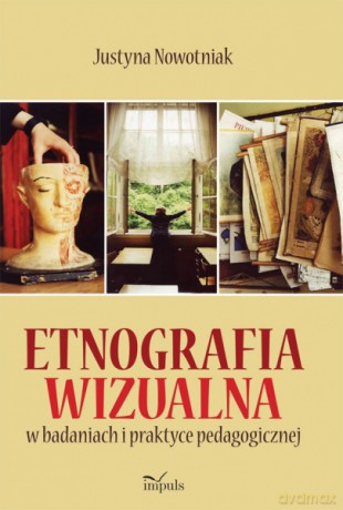Etnografia Wizualna W Badaniach I Praktyce Pedagogicznej - Justyna Nowotniak [KSIĄŻKA]