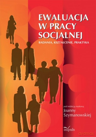 Ewaluacja W Pracy Socjalnej - Joanna Szymanowska [KSIĄŻKA]