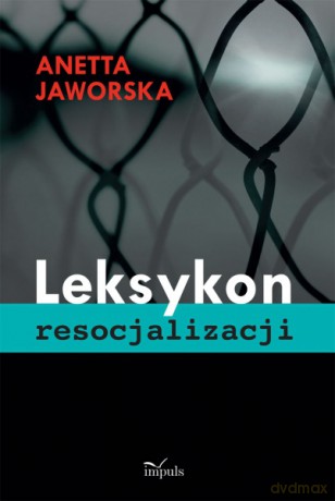 Leksykon Resocjalizacji - Jaworska Anetta [KSIĄŻKA]