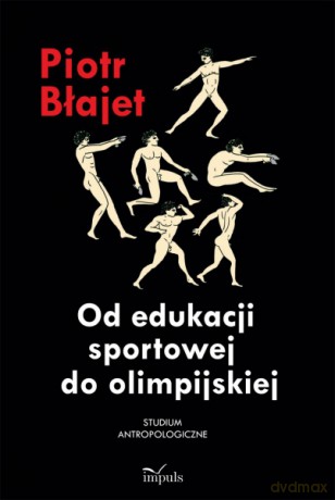 Od Edukacji Sportowej Do Olimpijskiej - Piotr Bajet [KSIĄŻKA]