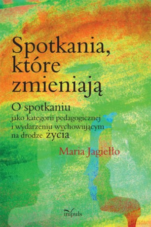Spotkania, Które Zmieniają - Maria Jagieo [KSIĄŻKA]
