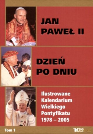 Jan Paweł II. Dzień po dniu. Ilustrowane Kalendarium Wielkiego Pontyfikatu 1978-2005 [2xKSIĄŻKA]