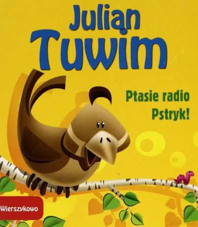 Wierszykowo. Ptasie Radio. Pstryk - J. Tuwim [KSIĄŻKA]