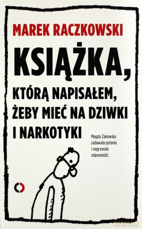 Książka, którą napisałem, żeby mieć na dziwki i narkotyki - Marek Raczkowski [KSIĄŻKA]
