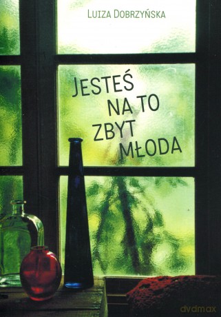 Jesteś na to zbyt mloda - Luiza Dobrzyńska [KSIĄŻKA]