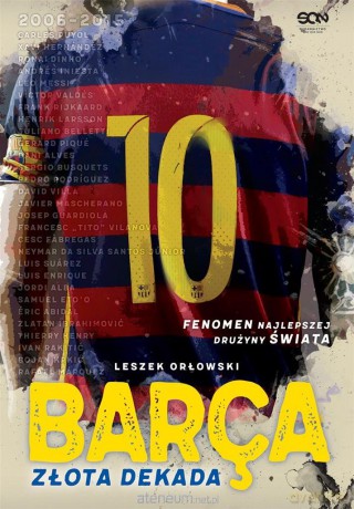 Barca. Złota dekada - Leszek Orłowski [KSIĄŻKA]