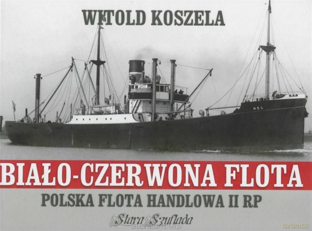 Biało-czerwona flota. Polska flota handlowa II RP - Witold Koszela [KSIĄŻKA]