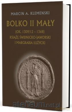 Bolko II Mały (ok. 1309/12 - 1368) - Marcin A. Klemenski [KSIĄŻKA]