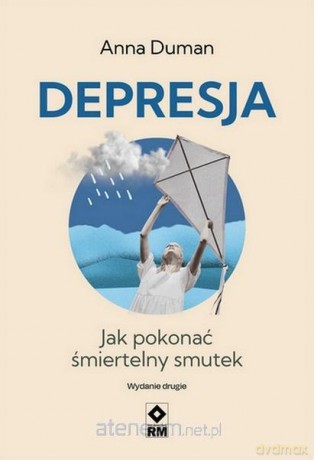 Depresja Jak pokonać śmiertelny smutek - Anna Duman [KSIĄŻKA]