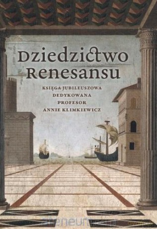 Dziedzictwo renesansu - Jadwiga Miszalska, Weronika Korzeniecka, Roman Sosnowski [KSIĄŻKA]