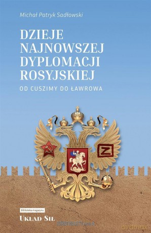 Dzieje najnowsze dyplomacji rosyjskiej - Michał Patryk Sadłowski [KSIĄŻKA]