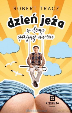 Dzień jeża w domu spokojnej starości - Robert Tracz [KSIĄŻKA]
