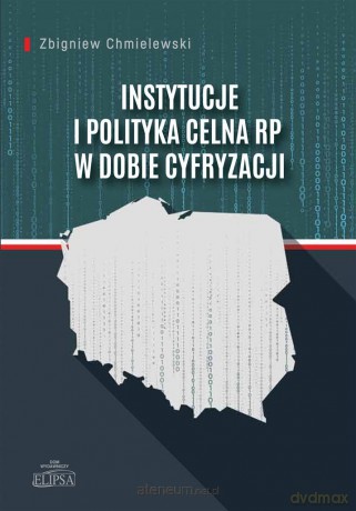 Instytucje i polityka celna RP w dobie cyfryzacji - Zbigniew Chmielewski [KSIĄŻKA]