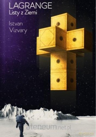 Lagrange. Listy z Ziemi - Istvan Vizvary [KSIĄŻKA]
