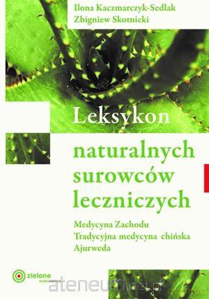 Leksykon naturalnych surowców leczniczych - Ilona Kaczmarczyk-Sedlak, Zbigniew Skotnicki [KSIĄŻKA]