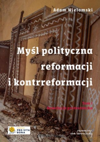 Myśl polityczna reformacji i kontrreformacji (Tom 1) - Adam Wielomski [KSIĄŻKA]