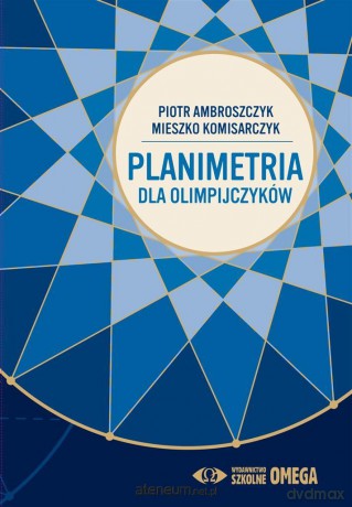 Planimetria dla olimpijczyków - Mieszko Komisarczyk, Piotr Ambroszczyk [KSIĄŻKA]