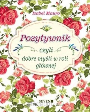 Pozytywnik czyli dobre myśli w roli głównej - Mauro Isabel [KSIĄŻKA]