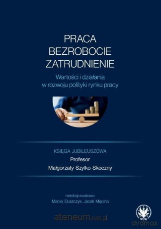 Praca, bezrobocie, zatrudnienie - Maciej Duszczyk, Jacek Męcina [KSIĄŻKA]