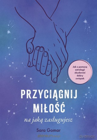 Przyciągnij miłość, na jaką zasługujesz - Sara Gomar, Joanna Kuhn [KSIĄŻKA]