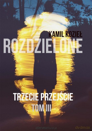 Rozdzielone (Tom 3) Trzecie przejście - Sonia Nowalińska [KSIĄŻKA]