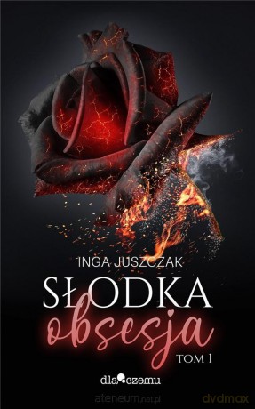 Słodka Obsesja (Tom 1) - Inga Juszczak [KSIĄŻKA]