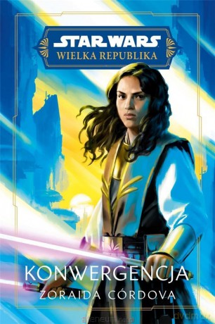Star Wars. Wielka Republika. Konwergencja - Zoraida Córdova [KSIĄŻKA]