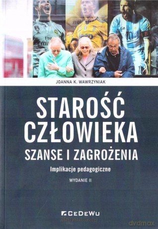 Starość człowieka - szanse i zagrożenia [KSIĄŻKA]