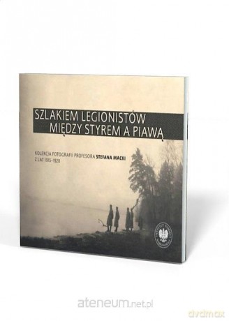 Szlakiem legionistów między Styrem a Piawą - Artur Kuprianis, Sebastian Pilarski [KSIĄŻKA]