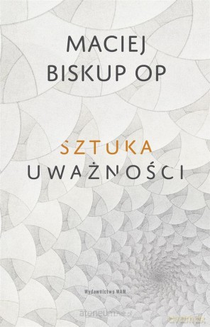 Sztuka uważności - Maciej Biskup OP [KSIĄŻKA]