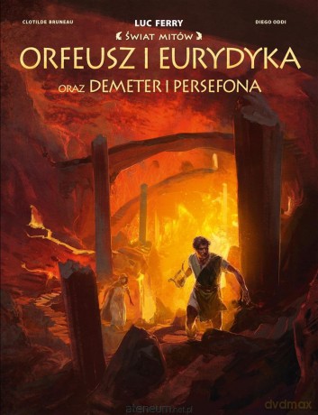 Świat Mitów. Orfeusz i Eurydyka oraz Demeter.. - Clotilde Bruneau, Diego Oddi, Marek Puszczewicz [KOMIKS]