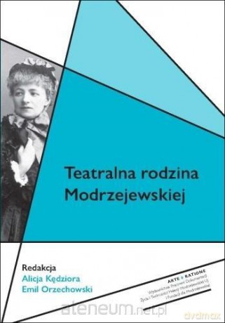 Teatralna rodzina Modrzejewskiej - Alicja Kędziora, Emil Orzechowski [KSIĄŻKA]