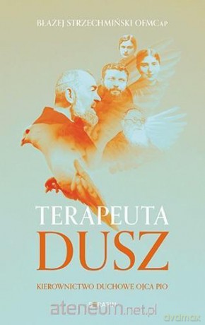 Terapeuta dusz Kierownictwo duchowe Ojca Pio - Błażej Strzechmiński [KSIĄŻKA]