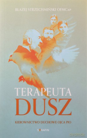 Terapeuta dusz Kierownictwo duchowe Ojca Pio - Błażej Strzechmiński [KSIĄŻKA]