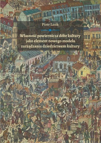 Własność powiernicza dóbr kultury jako element... - Piotr Lasik [KSIĄŻKA]