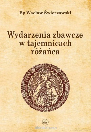 Wydarzenia zbawcze w tajemnicach różańca - Wacław Świerzawski [KSIĄŻKA]