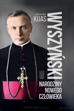 Wyszyński. Narodziny nowego człowieka - Zdzisław Józef Kijas [KSIĄŻKA]