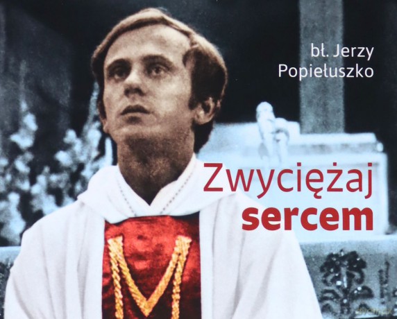 Zwyciężaj sercem - Jerzy Popiełuszko [KSIĄŻKA]