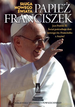 Papież Franciszek. Sługa nowego świata [KSIĄŻKA]