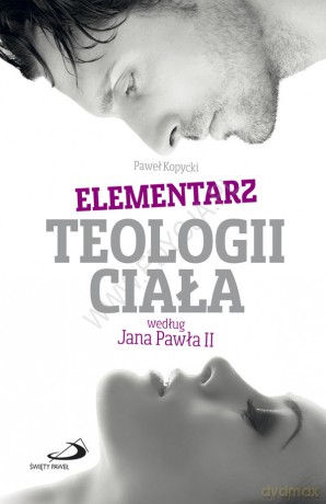 Elementarz teologii ciała według Jana Pawła II - Paweł Kopycki [KSIĄŻKA]