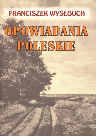 opowiadania poleskie - franciszek wyslouch [KSIĄŻKA]