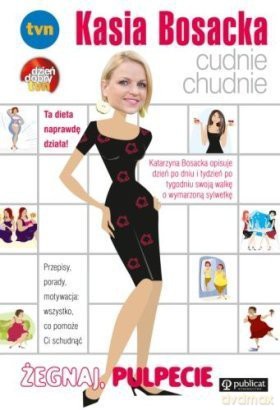 Kasia Bosacka cudnie chudnie. Żegnaj, pulpecie - Katarzyna Bosacka [KSIĄŻKA]