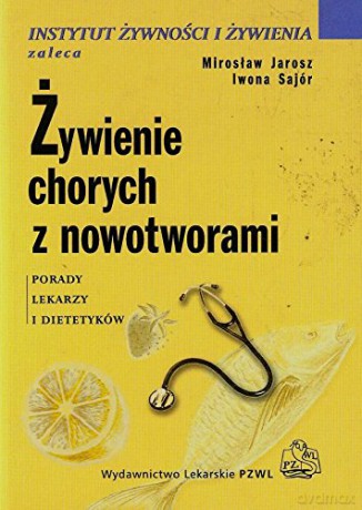 Żywienie chorych z nowotworami - Mirosław Jarosz, Iwona Sajór [KSIĄŻKA]